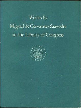 Item #38233 Works by Miguel de Cervantes Saavedra in the Library of Congress. Francisco Aguilera, ed