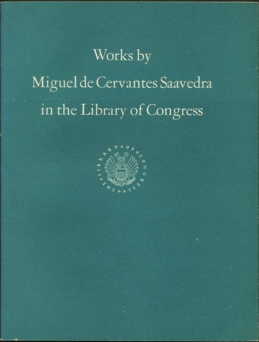 Item #38233 Works by Miguel de Cervantes Saavedra in the Library of Congress. Francisco Aguilera, ed.