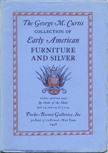 Item #38346 [George M. Curtis. Collection]. Important early American furniture & silver. May 14 and 15, 1948. George M. Curtis, Parke-Bernet Galleries.