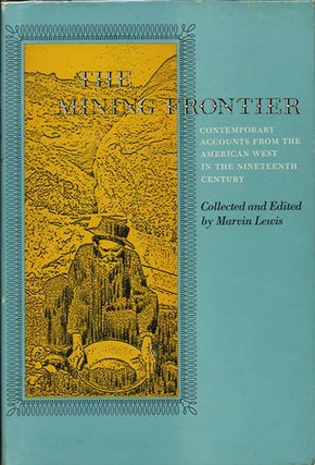 Item #38398 The Mining Frontier. Contemporary Accounts from the American West in the Nineteenth...