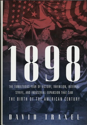 Item #38404 1898. The Birth of the American Century. David Traxel
