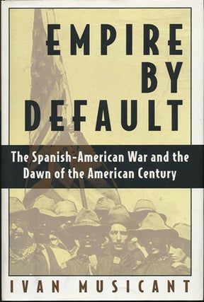 Item #38405 Empire by Default. The Spanish-American War and the Dawn of the American Century....