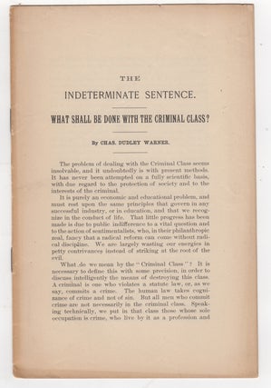 Item #38647 The Indeterminate Sentence. What Shall be done with the Criminal Class? Chas. Dudley...