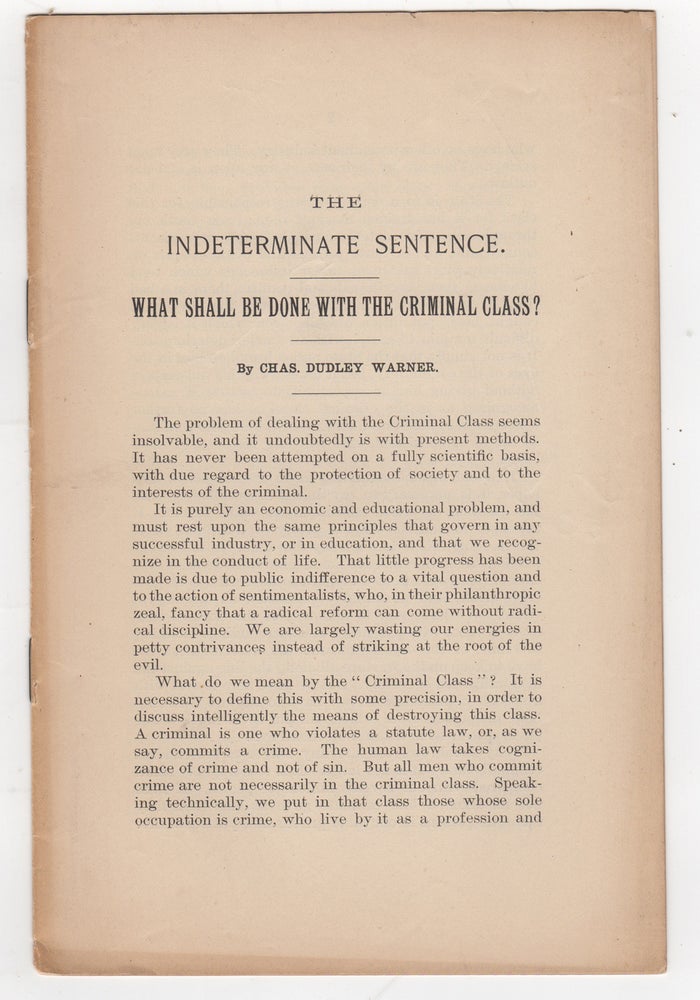 Item #38647 The Indeterminate Sentence. What Shall be done with the Criminal Class? Chas. Dudley Warner.