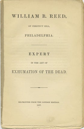 Item #38648 William B. Reed, of Chestnut Hill, Philadelphia. Expert in the Art of Exhumation of...