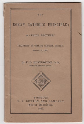 Item #38662 The Roman Catholic Principle; A "Price Lecture," delivered in Trinity Church, Boston,...