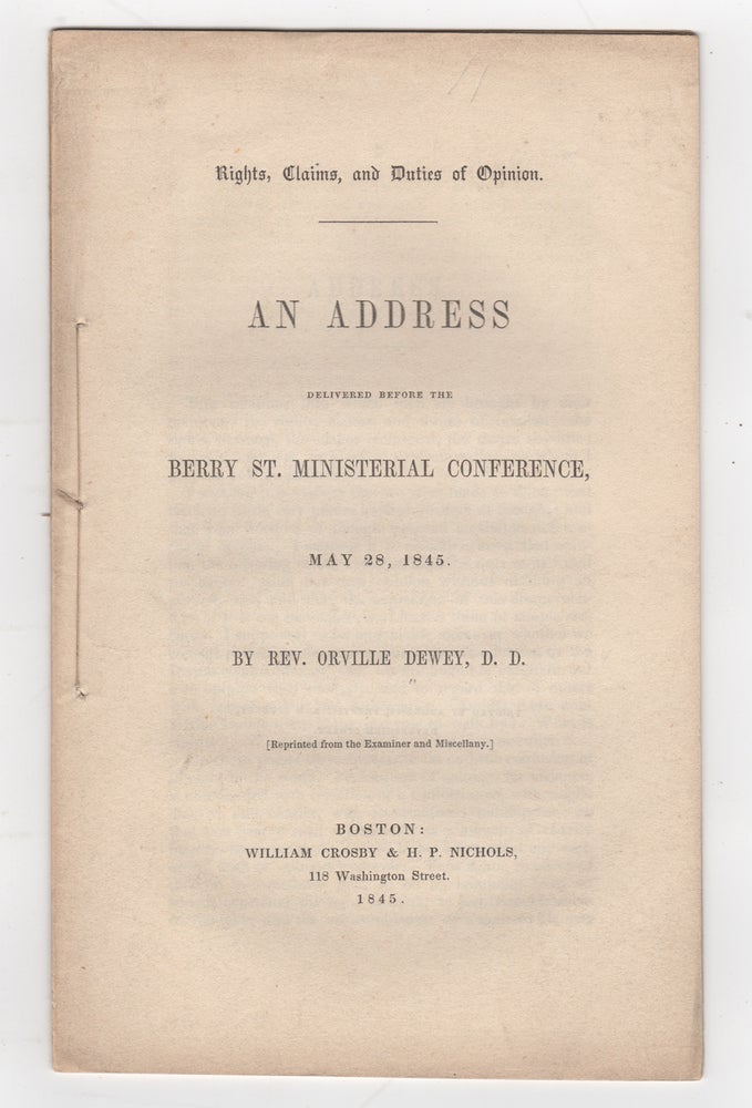 Item #38663 Rights, Claims, and Duties of Opinion. An Address delivered before the Berry St. Ministerial Conference, May 28, 1845. Orville Dewey.