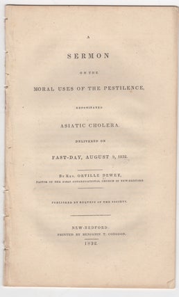 Item #38664 A Sermon on the Moral Uses of the Pestilence, denominated Asiatic Cholera. Delivered...