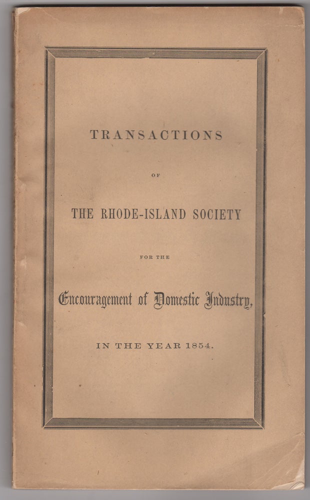 Item #38667 Transactions of the Rhode-Island Society for the Encouragement of Domestic Industry, in the Year 1854. Rhode-Island Society for the Encouragement of Domestic Industry, William Clift.