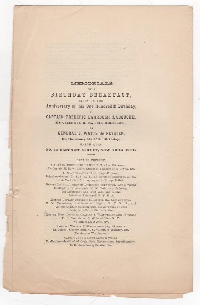 Item #38719 Memorials of a Birthday Breakfast, given on the Anniversary of his One Hundredth Birthday, to Captain Frederic Lahrbush (Labouche), (Ex-Captain H.B. M., 60th Rifles, Etc.), by General J. Watts de Peyster, On the same, his 45th Birthday, March 9, 1866, No. 63 East 21st Street, New York City. J. Watts de Peyster.