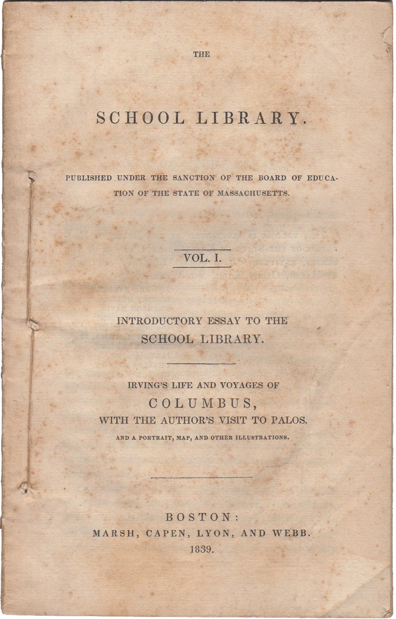 [Massachusetts. Board of Education]. Marsh, Capen, Lyon, and Webb - The School Library. Published Under the Sanction of the Board of Education of the State of Massachusetts. ' Vol. I. Introductory Essay to the School Library. Irving's Life and Voyages of Columbus, with the Author's Visit to Palos, and a Portrait, Map, and Other Illustrations