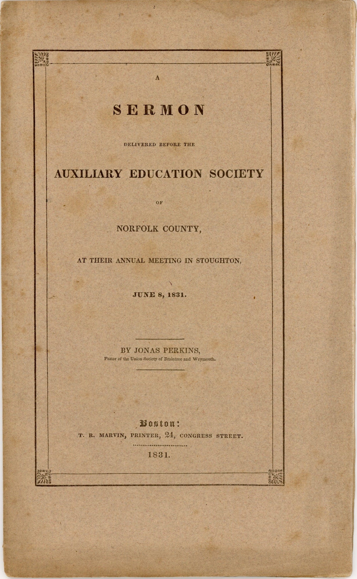 [Religious Education]. Perkins, Jonas - A Sermon Delivered Before the Auxiliary Education Society of Norfolk County, at Their Annual Meeting in Stoughton, June 8, 1831