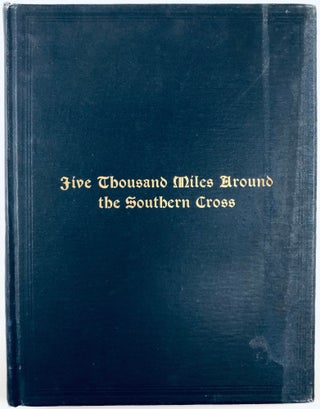 Item #38763 Five Thousand Miles Around the Southern Cross: A Popular Review of Life and Customs...