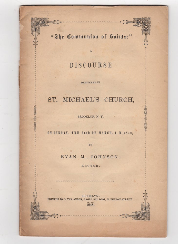 Item #38768 "The Communion of Saints:" A Discourse delivered in St. Michael's Church, Brooklyn, N.Y. on Sunday, the 26th of March, A.D. 1848. Evan M. Johnson, Malbone.