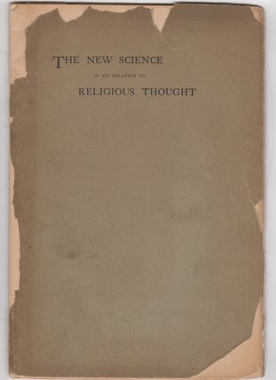Item #38771 The New Science in its relation to Religious Thought. An Address delivered in...