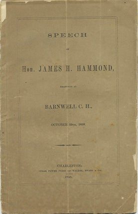 Item #38782 Speech of Hon. James H. Hammond, delivered at Barnwell C.H., October 29th, 1858....
