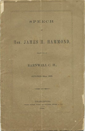 Item #38782 Speech of Hon. James H. Hammond, delivered at Barnwell C.H., October 29th, 1858....