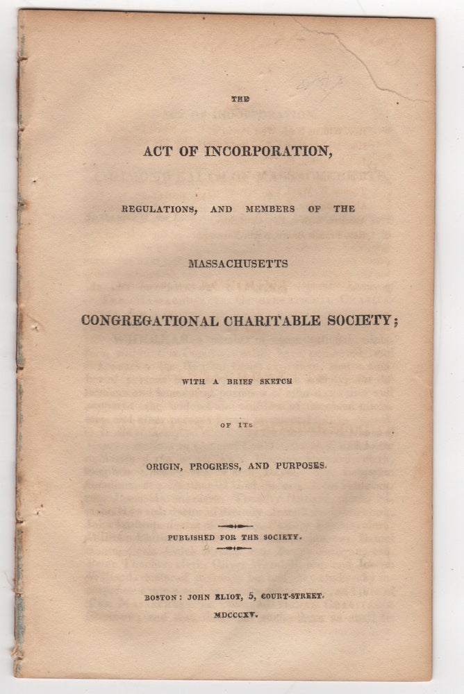 Item #38791 The Act of Incorporation, Regulations, and Members of the Massachusetts Congregational Charitable Society; with a brief sketch of its Origin, Progress, and Purposes. Massachusetts Congregational Charitable Society.