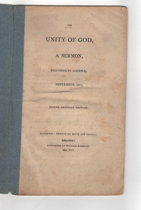 Item #38793 The Unity of God; a sermon, delivered in America, September, 1815. Samuel Cooper Thacher