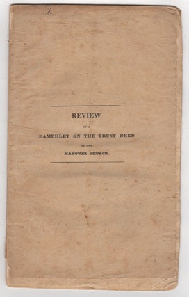 Item #38795 Review Of a Pamphlet on the Trust Deed of the Hanover [Street] Church. Lyman Beecher,...