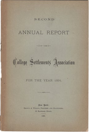 Item #38829 Second Annual Report of the College Settlements Association for the Year 1891. Women,...