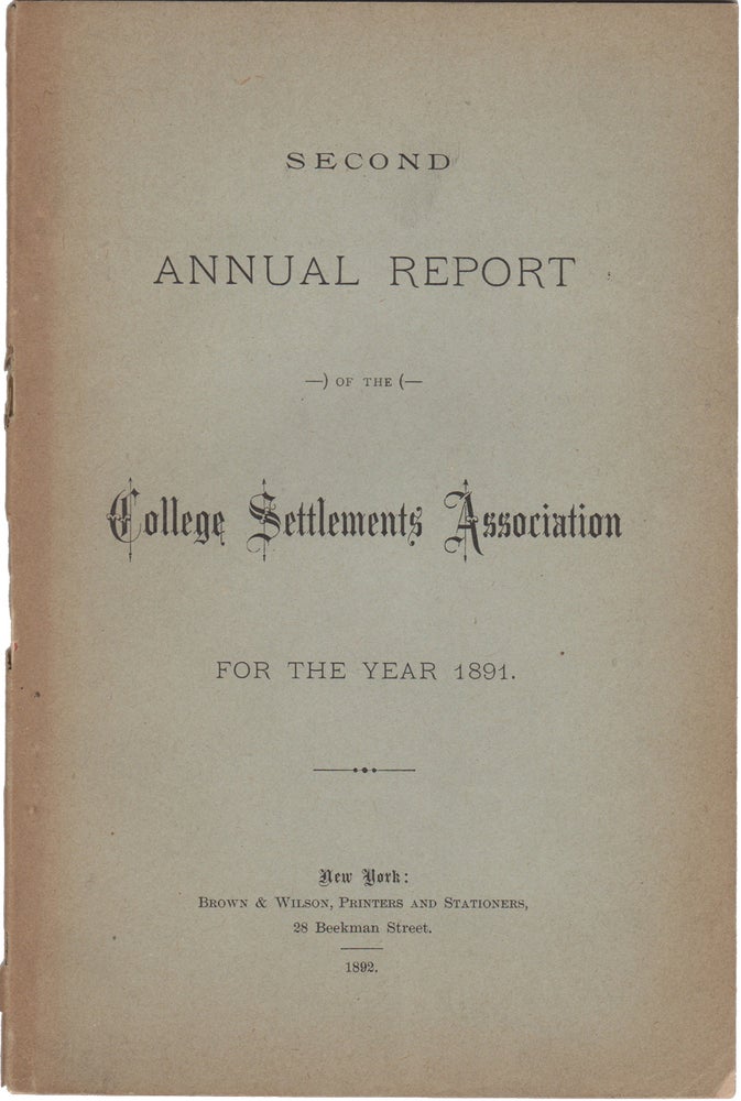 Item #38829 Second Annual Report of the College Settlements Association for the Year 1891. Women, College Settlements Association.