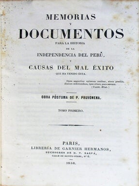 Item #38893 Memorias y documentos para la historia de la independencia del Perú y causas del mal...