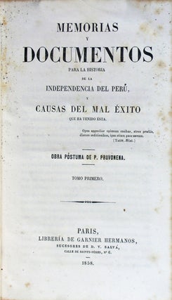 Item #38893 Memorias y documentos para la historia de la independencia del Perú y causas del mal...