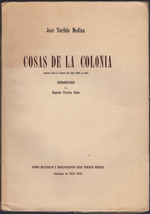Item #38897 Cosas de la Colonia. Apuntes para la crónica del siglo XVIII en Chile. José...