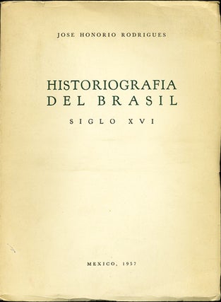 Item #38898 Historiografia del Brasil. Siglo XVI. [versión castellana de Antonio Alatorre]. Jose...