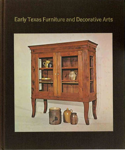 Item #38989 Early Texas Furniture and Decorative Arts. Cecilia Steinfeldt, Donald Lewis Stover.