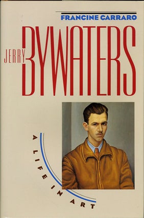 Item #39001 Jerry Bywaters A Life in Art. Jerry Bywaters, Francine Carraro