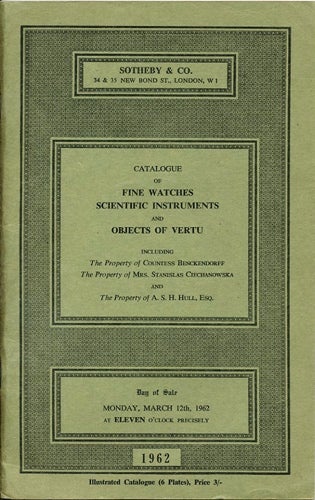 Item #39042 Catalogue of Fine Watches, Scientific Instruments and Objects of Vertu including the Property of Countess Benckendorff, Mrs. Stanislas Ciechanowska and A.S.H. Hull. Monday, March 12th, 1962. Sotheby's.