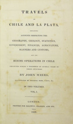 Item #39082 Travels in Chile and La Plata: including accounts respecting the geography, geology,...