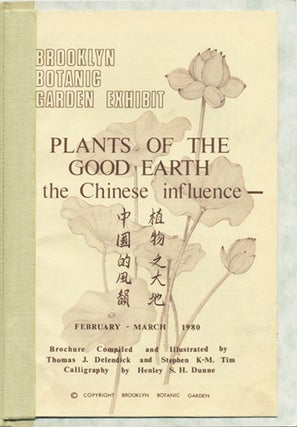 Item #39279 Plants of the Good Earth: the Chinese Influence. Brooklyn Botanic Garden Exhibit...