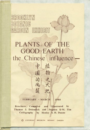 Item #39279 Plants of the Good Earth: the Chinese Influence. Brooklyn Botanic Garden Exhibit February-Mach 1980. Thomas J. Delendick.