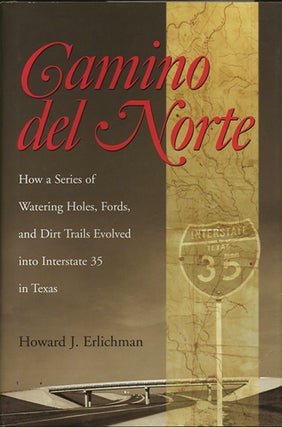 Item #39394 Camino del Norte. How a Series of Watering Holes, Fords, and Dirt Trails Evolved into...