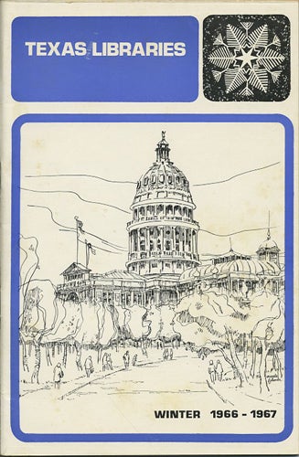 Item #39413 Texas Libraries. Winter 1966-1967. Volume 28, Number 4. Peck Westmoreland Jr., ed.