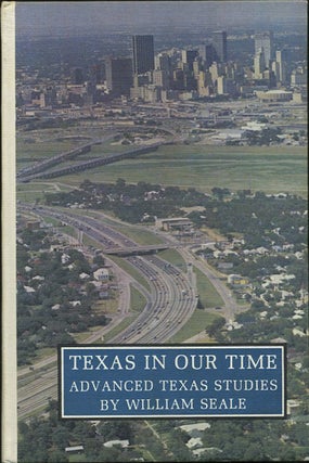 Item #39420 Texas in our Time. A History of Texas in the Twentieth Century. William Seale