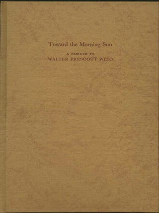 Item #39429 Walter Prescott Webb. A Man, His Land and His Work [Toward the morning sun: a tribute...