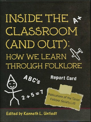 Item #39447 Inside the Classroom (And Out): How We Learn through Folklore. Kenneth L. Untiedt, ed