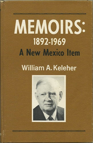 Keleher, Wiliam A. - Memoirs: 1892-1969. A New Mexico Item