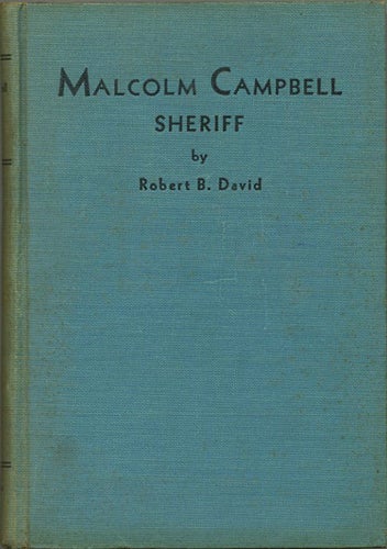 Item #39484 Malcolm Campbell, Sheriff. The Reminiscences of the Greatest Frontier Sheriff in the History of the Platte Valley, and of the Famous Johnson County Invasion of 1892. Robert B. David, Beebe.