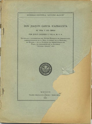 Item #39518 Don Joaquin Garcia Icazbalceta su vida y su obras. Jesus Galindo y. Villa