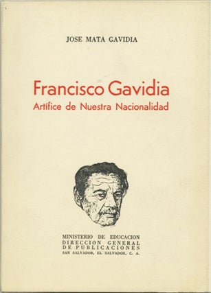 Item #39520 Francisco Gavidia. Artífice de Nuestra Nacionalidad. Jose Mata Gavidia