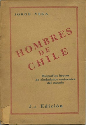 Item #39526 Hombres de Chile. Biografias breves de ciudadanos eminentes del pasado. Jorge Vega,...