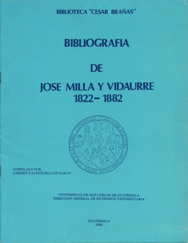 Item #39568 Bibliografia de Jose Milla y Vidaurre 1822-1882. Carmen Valenzuela de Garay, ed. Biblioteca "Cesar Brañas"