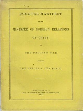 Item #39589 Counter Manifest of the Minister of Foreign Relations of Chile, on the Present War...