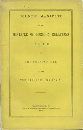 Item #39589 Counter Manifest of the Minister of Foreign Relations of Chile, on the Present War...