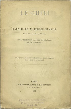 Item #39592 Le Chili. Rapport de M. Horace Rumbold sur le progrés et la condition générale de...